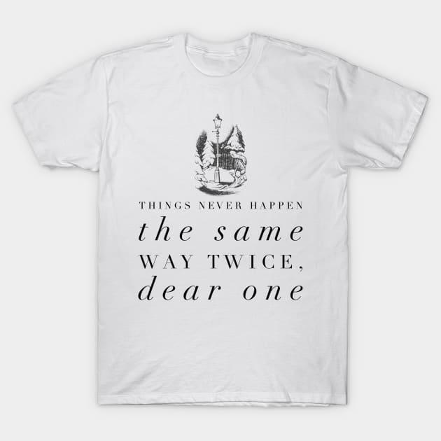 Things Never Happen the Same Way Twice, Dear One T-Shirt by myimage